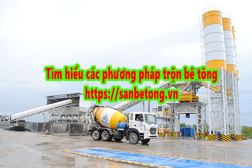 Tìm hiểu các phương pháp trộn bê tông