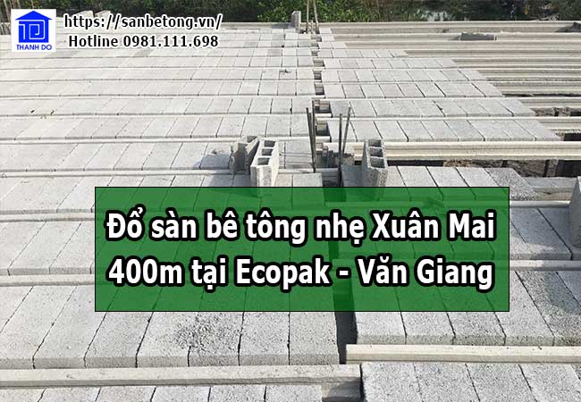 Thi công 400m2 sàn bê tông nhẹ Xuân Mai tại Ecopak – Văn Giang